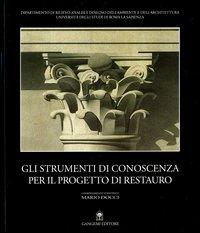 Gli strumenti di conoscenza per il progetto di restauro. Atti del Seminario Internazionale (Valmontone, 9-11 settembre 1999)  - Libro Gangemi Editore 2004, Architettura, urbanistica, ambiente | Libraccio.it