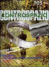 Controspazio (2003). Vol. 103: Visione aperta. Paesaggi dell'immaginazione-Open view. Landscape of the imagination. - Marcello Fabbri - Libro Gangemi Editore 2003, Periodici | Libraccio.it