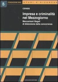 Impresa e criminalità nel Mezzogiorno. Meccanismi illegali di distorsione della concorrenza  - Libro Gangemi Editore 2004, Studi e Ricerche | Libraccio.it