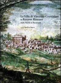 La villa di Vincenzo Giustiniani a Bassano Romano dalla storia al restauro  - Libro Gangemi Editore 2004, Archeologia e restauro | Libraccio.it
