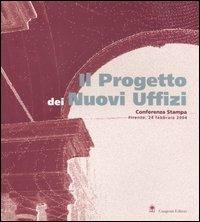 Il progetto dei nuovi uffizi. Conferenza stampa (Firenze, 24 febbraio 2004)  - Libro Gangemi Editore 2004, Architettura, urbanistica, ambiente | Libraccio.it