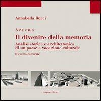 Artena. Il divenire della memoria. Analisi storica e architettonica di un paese a vocazione culturale - Annabella Bucci - Libro Gangemi Editore 2004, Architettura, urbanistica, ambiente | Libraccio.it