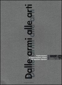Dalle armi alle arti. Trasformazioni e nuove funzioni urbane nel quartiere flaminio  - Libro Gangemi Editore 2004, Documentare il contemporaneo | Libraccio.it