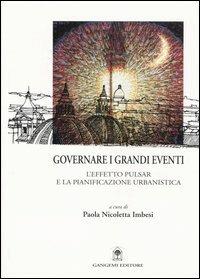 Governare i grandi eventi. L'effetto Pulsar e la pianificazione urbanistica  - Libro Gangemi Editore 2004, Città, territorio, piano | Libraccio.it