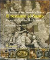 Il restauro al santo. La Basilica di Sant'Antonio di Padova. Documenti e testimonianze del cantiere