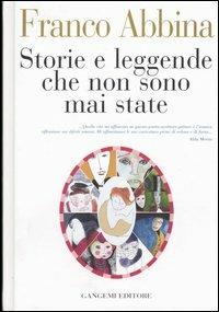 Storie e leggende che non sono mai state - Franco Abbina - Libro Gangemi Editore 2005, Letteratura e linguistica | Libraccio.it