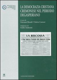La Democrazia Cristiana cremonese nel periodo degasperiano  - Libro Gangemi Editore 2004, Studi storici e sociali | Libraccio.it