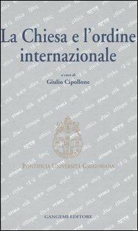 La Chiesa e l'ordine internazionale. Atti del Convegno internazionale (Roma, 23-24 maggio 2003)  - Libro Gangemi Editore 2004, Quaderni del seminario Giuseppe Vedovato | Libraccio.it
