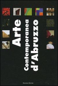 Arte contemporanea d'Abruzzo. Catalogo della mostra (Sala Consiliare, 7 agosto-25 settembre 2004). Ediz. illustrata  - Libro Gangemi Editore 2004, Arte, arredamento, disegno | Libraccio.it