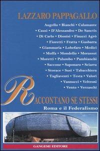 Raccontano se stessi, Roma e il federalismo - Lazzaro Pappagallo - Libro Gangemi Editore 2004, Sociologia, politica, diritto, economia | Libraccio.it