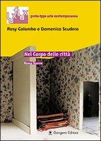 Nel corpo delle città. Roma Tearne. Ediz. italiana e inglese  - Libro Gangemi Editore 2004, Arte, arredamento, disegno | Libraccio.it