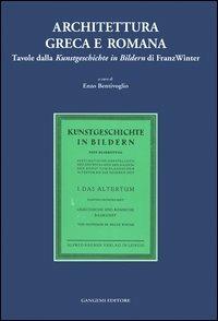 Architettura greca e romana. Tavole della Kunstgeschichte in Bildern di Franz Winter  - Libro Gangemi Editore 2005, Biblioteca di Giano | Libraccio.it