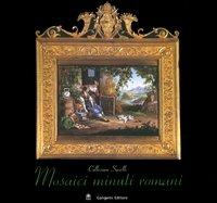 Mosaici minuti romani. Collezione Savelli - Maria Grazia Branchetti - Libro Gangemi Editore 2005, Arte, arredamento, disegno | Libraccio.it