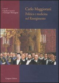 Carlo Maggiorani. Politica e medicina nel Risorgimento  - Libro Gangemi Editore 2005, Storia e filosofia | Libraccio.it