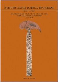 Istituto statale d'arte A. Frangipane. Quarantacinque anni di attività fra memoria e futuro 1957-2003  - Libro Gangemi Editore 2004, Arte, arredamento, disegno | Libraccio.it