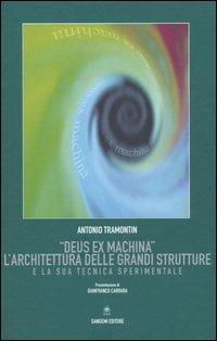 «Deus ex machina». L'architettura delle grandi strutture e la sua tecnica sperimentale - Antonio Tramontin - Libro Gangemi Editore 2005, Architettura e tecnologia | Libraccio.it