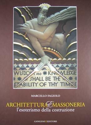 Architettura e massoneria. L'esoterismo della costruzione. Catalogo della mostra - Marcello Fagiolo - Libro Gangemi Editore 2006, Arti visive, archeologia, urbanistica | Libraccio.it