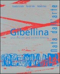 Gibellina. Nata dall'arte. Una città per una società estetica - Elisabetta Cristallini, Marcello Fabbri, Antonella Greco - Libro Gangemi Editore 2005, Architettura, urbanistica, ambiente | Libraccio.it