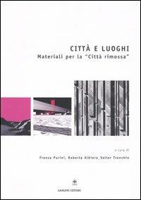Città e luoghi. Materiali per la «città rimossa»  - Libro Gangemi Editore 2005, Architettura, urbanistica, ambiente | Libraccio.it