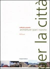 Per la città. Architetture, piani, ricerche - Raffaele Panella - Libro Gangemi Editore 2005 | Libraccio.it