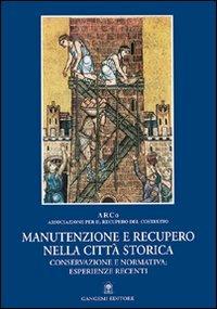 Manutenzione e recupero nella città storica. Conservazione e normativa: esperienze recenti  - Libro Gangemi Editore 2005, Archeologia e restauro | Libraccio.it