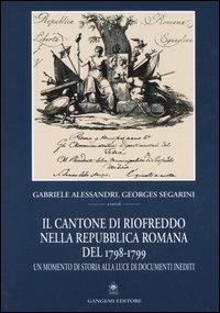 Il cantone di Riofreddo nella Repubblica romana del 1798-1799. Un momento di storia alla luce di documenti inediti  - Libro Gangemi Editore 2005, Architettura, urbanistica, ambiente | Libraccio.it