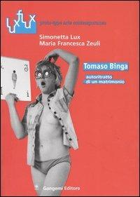 Tomaso Binga. Autoritratto di un matrimonio - Simonetta Lux, M. Francesca Zeuli - Libro Gangemi Editore 2005, Luxflux proto-type arte contemporanea | Libraccio.it