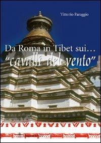 Da Roma in Tibet sui... «cavalli del vento» - Vittorio Paraggio - Libro Gangemi Editore 2005 | Libraccio.it