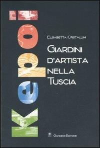 Giardini d'artista nella Tuscia - Elisabetta Cristallini - Libro Gangemi Editore 2005, Architettura, urbanistica, ambiente | Libraccio.it