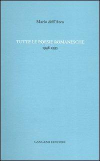 Tutte le poesie romanesche. 1946-1995 - Mario Dell'Arco - Libro Gangemi Editore 2005, Fondo dell'Arco | Libraccio.it