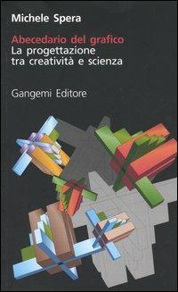 Abecedario del grafico. La progettazione tra creatività e scienza - Michele Spera - Libro Gangemi Editore 2005 | Libraccio.it