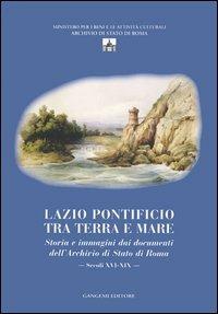 Lazio pontificio tra terra e mare. Storia e immagini dai documenti dell'Archivio di Stato di Roma (secoli XVI-XIX). Ediz. illustrata. Con CD-ROM  - Libro Gangemi Editore 2005 | Libraccio.it