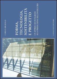 Forma, tecnologia, sostenibilità e progetto. Un approccio integrato alla produzione dell'involucro - Carlo Argiolas - Libro Gangemi Editore 2006, Arti visive, architettura e urbanistica | Libraccio.it