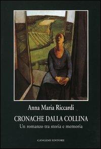 Cronache dalla collina. Un romanzo tra storia e memoria - Anna M. Riccardi - Libro Gangemi Editore 2006, Le storie della storia | Libraccio.it