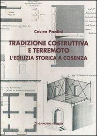 Tradizione costruttiva e terremoto. L'edilizia storica a Cosenza - Cesira Paolini - Libro Gangemi Editore 2006, Arti visive, architettura e urbanistica | Libraccio.it
