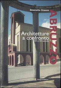 Abruzzo. Architettura a confronto XIX e XX secolo - Simonetta Ciranna - Libro Gangemi Editore 2006, Arti visive, architettura e urbanistica | Libraccio.it