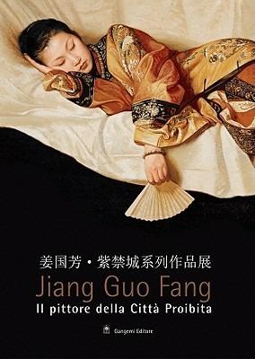 Jiang Guo Fang. Il pittore della città proibita. Catalogo della mostra (Roma, 27 luglio-2 ottobre 2005). Ediz. italiana e inglese  - Libro Gangemi Editore 2005, Arti visive, architettura e urbanistica | Libraccio.it