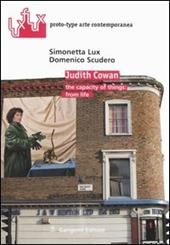 Judith Cowan. The capacity of things: from life. Ediz. italiana e inglese