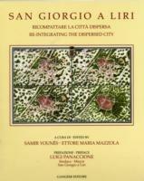 San Giorgio a Liri. Ricompattare la città dispersa-Re-integrating the dispersed city - Samir Younés, Ettore Maria Mazzola - Libro Gangemi Editore 2007 | Libraccio.it