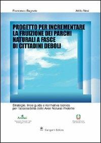 Progetto per incrementare la fruizione dei parchi nazionali a fasce di cittadini deboli - Francesco Bagnato, Attilio Nesi - Libro Gangemi Editore 2005 | Libraccio.it