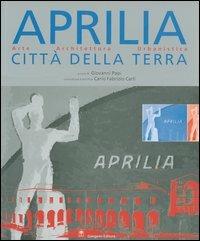 Aprilia città della terra. Arte, architettura, urbanistica  - Libro Gangemi Editore 2005, Arti visive, architettura e urbanistica | Libraccio.it