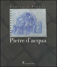 Federico Pirani. Pietre d'acqua. Acquerelli 2002-2005. Catalogo della mostra (Roma, 23 novembre-23 dicembre 2005;Parigi, febbraio-aprile 2006)  - Libro Gangemi Editore 2006 | Libraccio.it