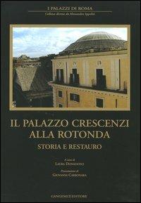 Il Palazzo Crescenzi alla Rotonda. Storia e restauro  - Libro Gangemi Editore 2006, I palazzi di Roma | Libraccio.it