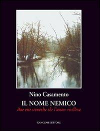 Il nome nemico. Due vite sconvolte che l'amore risolleva - Nino Casamento - Libro Gangemi Editore 2006, Le ragioni dell'uomo | Libraccio.it