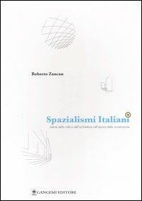 Spazialismi italiani. Letture della città e dell'architettura nell'epoca della ricostruzione - Roberto Zancan - Libro Gangemi Editore 2006, Spazio paesaggio architettura | Libraccio.it