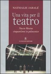 Una vita per il teatro. Nuccio Messina cinquant'anni in palcoscenico