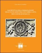 L' architettura della Compagnia di Gesù nelle colonie meridionali dell'America Latina. Reducciones ed Estancias