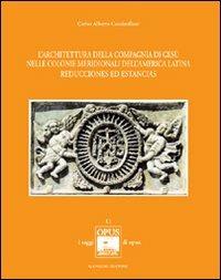 L'architettura della Compagnia di Gesù nelle colonie meridionali dell'America Latina. Reducciones ed Estancias - Carlos A. Cacciavillani - Libro Gangemi Editore 2006, I saggi di opus | Libraccio.it