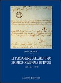 Le pergamene dell'archivio storico comunale di Tivoli (XIII secolo-1785) - Mario Marino - Libro Gangemi Editore 2006 | Libraccio.it
