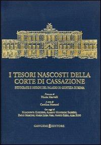 I tesori nascosti della Corte di Cassazione. Fotografie e disegni del Palazzo di Giustizia di Roma. Ediz. illustrata  - Libro Gangemi Editore 2007, Arti visive, architettura e urbanistica | Libraccio.it